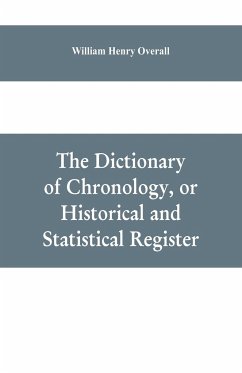 The dictionary of chronology, or historical and statistical register - Henry Overall, William