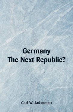 Germany, The Next Republic? - Ackerman, Carl W.