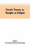 Pascal's Pensees or, Thoughts on Religion