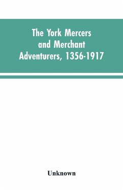 The York mercers and merchant adventurers, 1356-1917 - Unknown