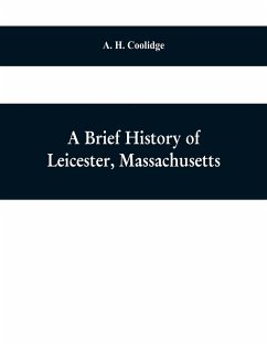 A brief history of Leicester, Massachusetts - H. Coolidge, A.