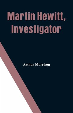 Martin Hewitt, Investigator - Morrison, Arthur