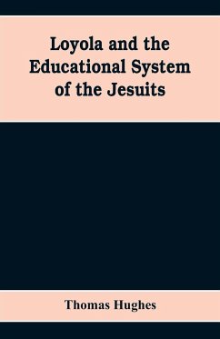 Loyola and the educational system of the Jesuits - Hughes, Thomas
