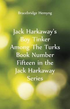 Jack Harkaway's Boy Tinker Among The Turks Book Number Fifteen in the Jack Harkaway Series - Hemyng, Bracebridge