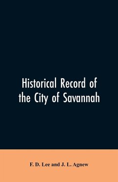 Historical record of the city of Savannah - Lee, F. D.; Agnew, J. L.