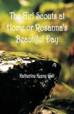 The Girl Scouts at Home or Rosanna's Beautiful Day - Galt, Katherine Keene