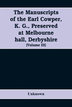 The manuscripts of the Earl Cowper, K. G., preserved at Melbourne hall, Derbyshire (Volume III) - Unknown