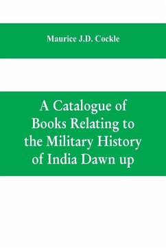 Cover A Catalogue of Books Relating to the Military History of India Dawn up