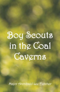 Boy Scouts in the Coal Caverns - Fletcher, Major Archibald Lee