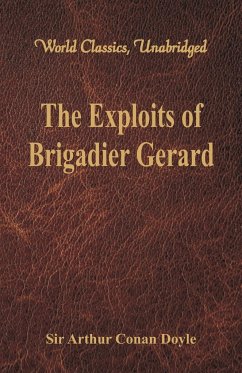 The Exploits of Brigadier Gerard (World Classics, Unabridged) - Doyle, Arthur Conan