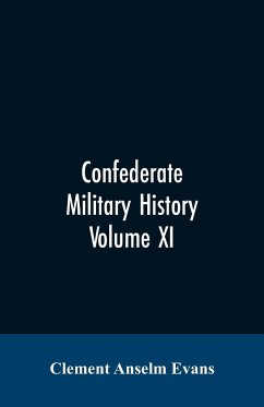 Confederate military history; a library of Confederate States history, written by distinguished men of the south Volume XI - Evans, Clement Anselm