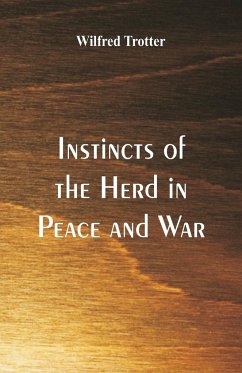 Instincts of the Herd in Peace and War - Trotter, Wilfred