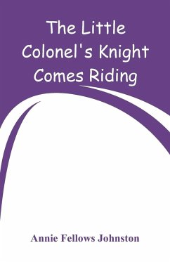 The Little Colonel's Knight Comes Riding - Johnston, Annie Fellows