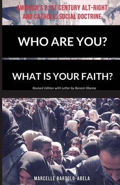 Who Are You? What is Your Faith? America's 21st Century Alt-Right and Catholic Social Doctrine - Bartolo-Abela, Marcelle