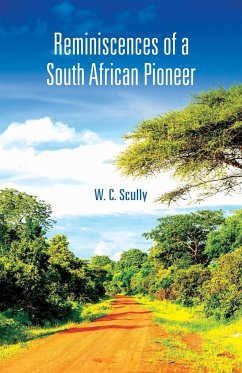 Reminiscences of a South African Pioneer - Scully, W. C.