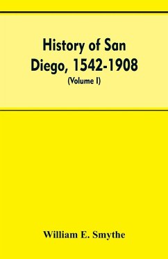 History of San Diego, 1542-1908; an account of the rise and progress of the pioneer settlement on the Pacific coast of the United States (Volume I) Old Town - Smythe, William E.