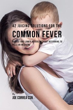 42 Juicing Solutions for the Common Fever - Correa, Joe