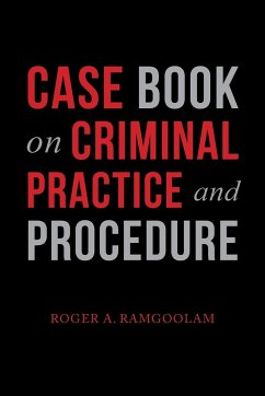 Case Book on Criminal Practice and Procedure - Ramgoolam, Roger A.