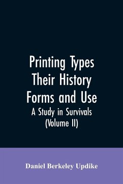 Printing types, their history, forms, and use; a study in survivals (Volume II) - Updike, Daniel Berkeley