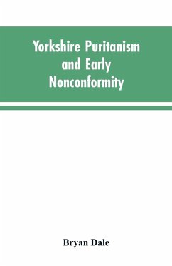 Yorkshire Puritanism and Early Nonconformity - Dale, Bryan