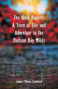 The Gold Hunters - Curwood, James Oliver