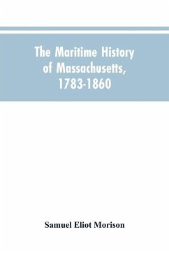 The Maritime History Of Massachusetts, 1783-1860 - Morison, Samuel Eliot