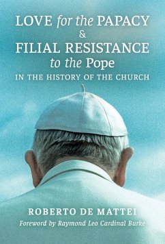 Love for the Papacy and Filial Resistance to the Pope in the History of the Church - De Mattei, Roberto