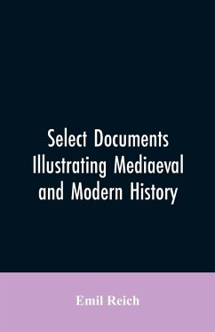 Select Documents Illustrating Mediaeval and Modern History - Reich, Emil