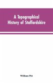 A topographical history of Staffordshire