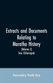 Extracts and Documents relating to Maratha History. (Volume I)