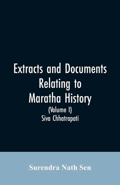 Extracts and Documents relating to Maratha History. (Volume I) - Nath Sen, Surendra