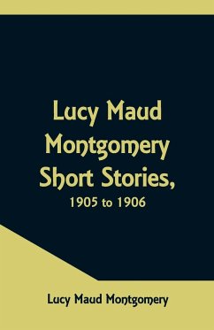 Lucy Maud Montgomery Short Stories, 1905 to 1906 - Montgomery, Lucy Maud