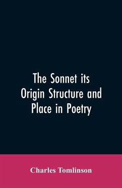 The Sonnet its Origin Structure and Place in Poetry - Tomlinson, Charles