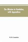 The mission to Kandahar, with appendices
