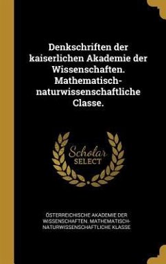 Denkschriften der kaiserlichen Akademie der Wissenschaften. Mathematisch-naturwissenschaftliche Classe.