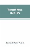 Yarmouth Notes, 1830-1872. Collated from the File of the Norwich Mercury
