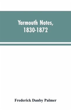 Yarmouth Notes, 1830-1872. Collated from the File of the Norwich Mercury - Palmer, Frederick Danby