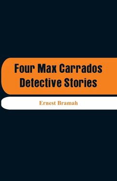 Four Max Carrados Detective Stories - Bramah, Ernest