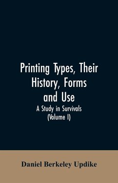 Printing types, their history, forms, and use; a study in survivals (Volume I) - Updike, Daniel Berkeley