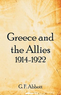 Greece and the Allies 1914-1922 - Abbott, G. F.