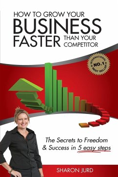 How to Grow Your Business Faster Than Your Competitor - Jurd, Sharon