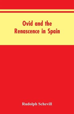 Ovid And The Renascence In Spain - Schevill, Rudolph