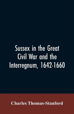 Sussex in the great Civil War and the interregnum, 1642-1660 - Thomas-Stanford, Charles