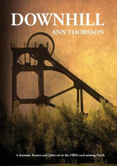 Downhill: A dramatic Romeo and Juliet set in the 1980's coal mining North - Thorsson, Ann