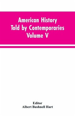 American History Told by Contemporaries Volume V - Editor: Hart, Albert Bushnell