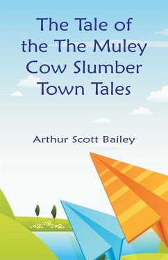 The Tale of the The Muley Cow Slumber-Town Tales - Bailey, Arthur Scott