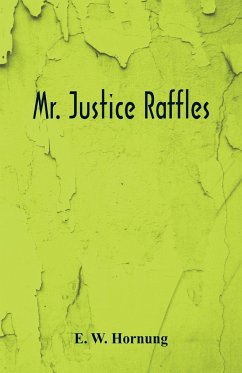 Mr. Justice Raffles - Hornung, E. W.