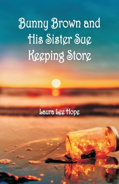 Bunny Brown and His Sister Sue Keeping Store - Hope, Laura Lee