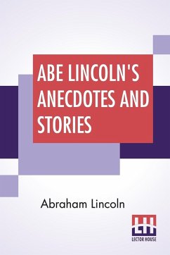 Abe Lincoln's Anecdotes And Stories - Lincoln, Abraham; Wordsworth, R. D.