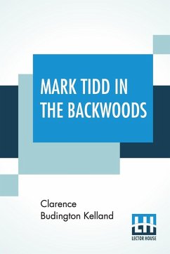 Mark Tidd In The Backwoods - Kelland, Clarence Budington